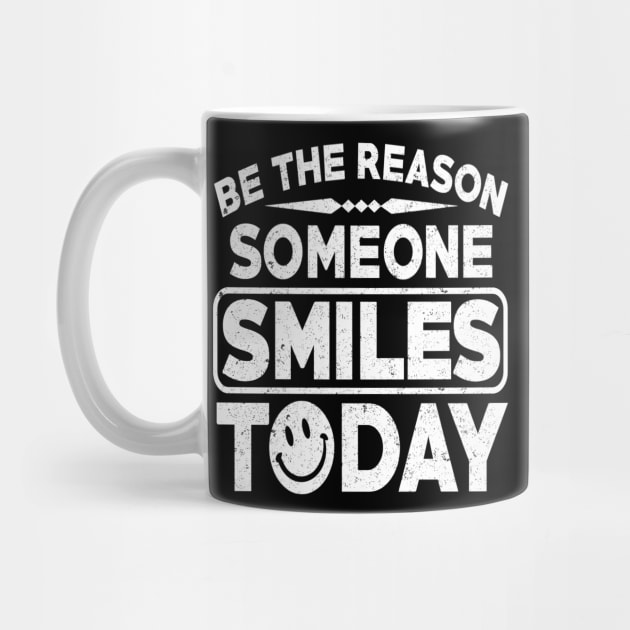 BE THE REASON SOMEONE SMILES TODAY by SilverTee